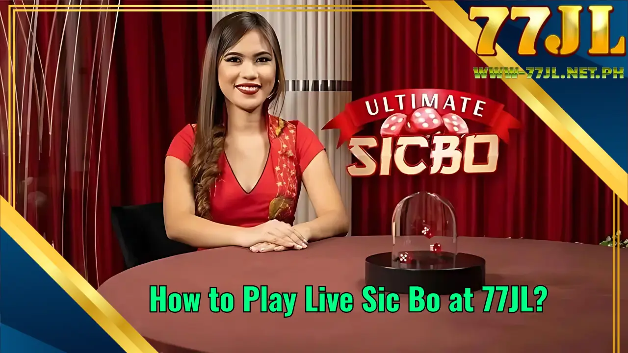 How to Play Live Sic Bo at 77JL 