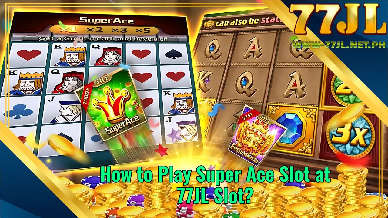 How to Play Super Ace Slot at 77JL Slot?